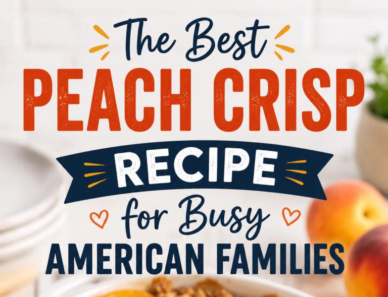The Best Peach Crisp Recipe for Busy American Families